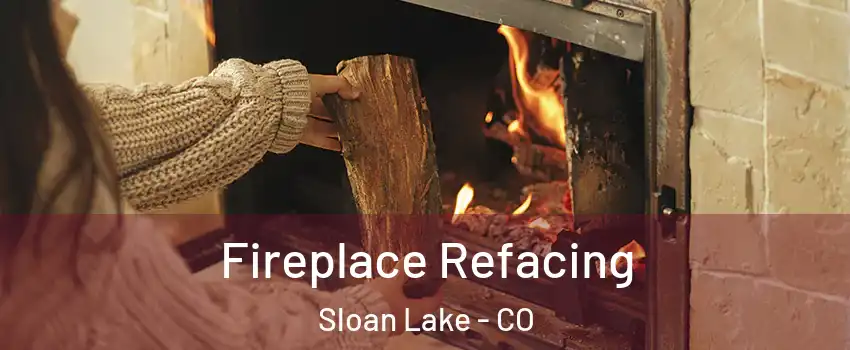 Fireplace Refacing Sloan Lake - CO