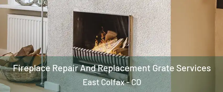 Fireplace Repair And Replacement Grate Services East Colfax - CO