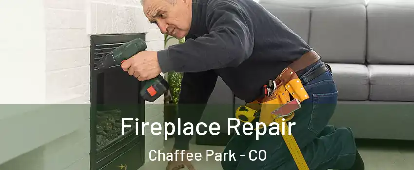 Fireplace Repair Chaffee Park - CO