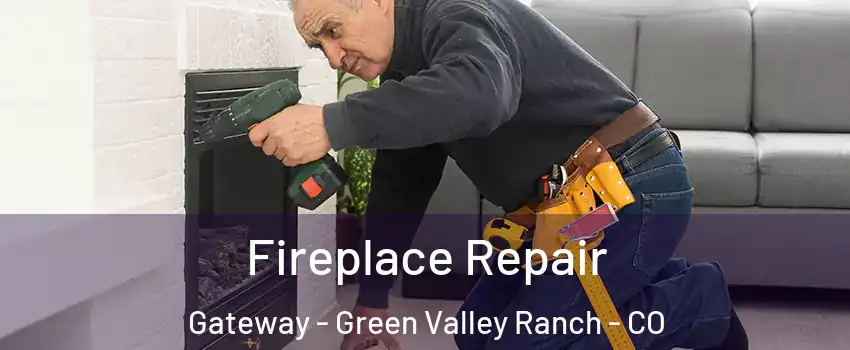 Fireplace Repair Gateway - Green Valley Ranch - CO