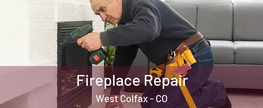 Fireplace Repair West Colfax - CO