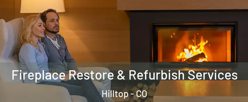 Fireplace Restore & Refurbish Services Hilltop - CO