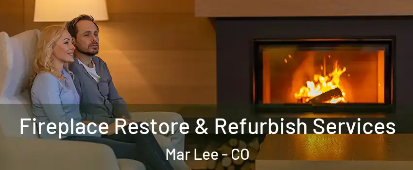 Fireplace Restore & Refurbish Services Mar Lee - CO