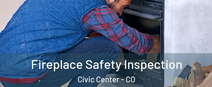 Fireplace Safety Inspection Civic Center - CO