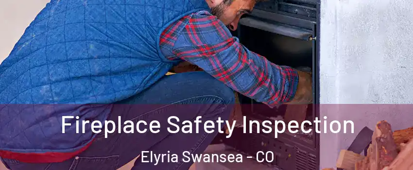 Fireplace Safety Inspection Elyria Swansea - CO