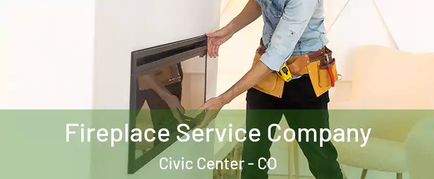 Fireplace Service Company Civic Center - CO