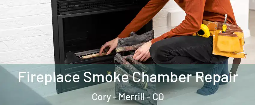 Fireplace Smoke Chamber Repair Cory - Merrill - CO