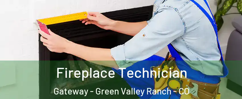 Fireplace Technician Gateway - Green Valley Ranch - CO