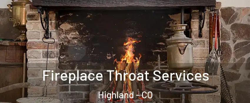 Fireplace Throat Services Highland - CO