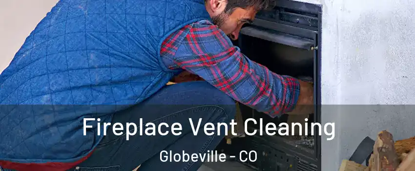 Fireplace Vent Cleaning Globeville - CO