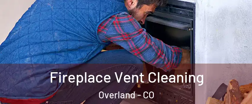 Fireplace Vent Cleaning Overland - CO