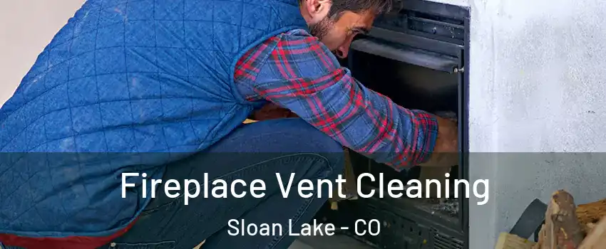 Fireplace Vent Cleaning Sloan Lake - CO