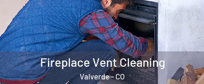 Fireplace Vent Cleaning Valverde - CO