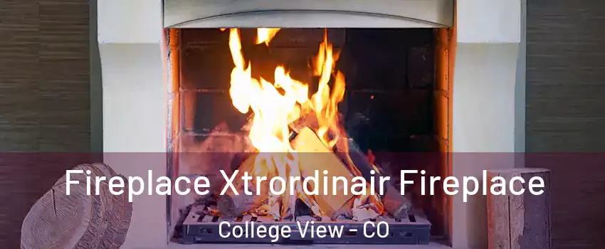 Fireplace Xtrordinair Fireplace College View - CO