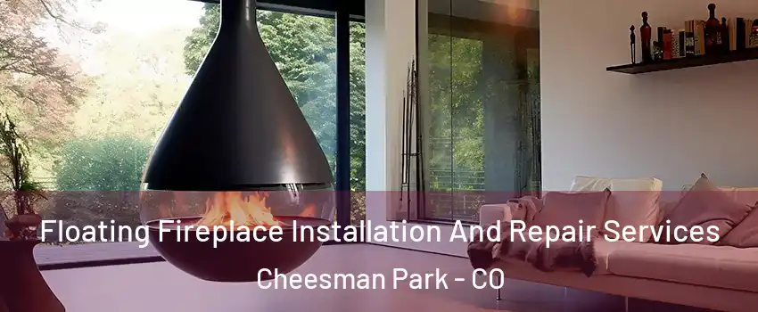 Floating Fireplace Installation And Repair Services Cheesman Park - CO