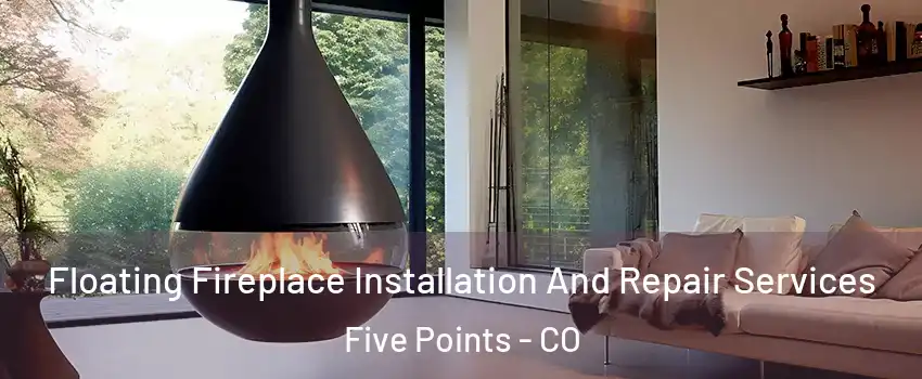 Floating Fireplace Installation And Repair Services Five Points - CO