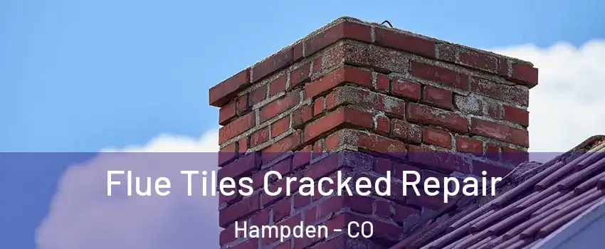 Flue Tiles Cracked Repair Hampden - CO