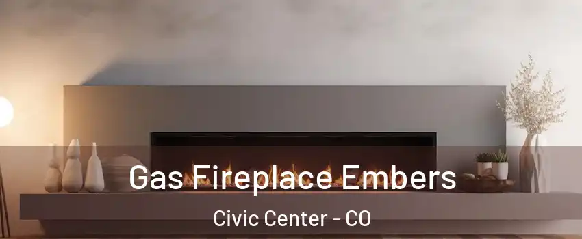 Gas Fireplace Embers Civic Center - CO