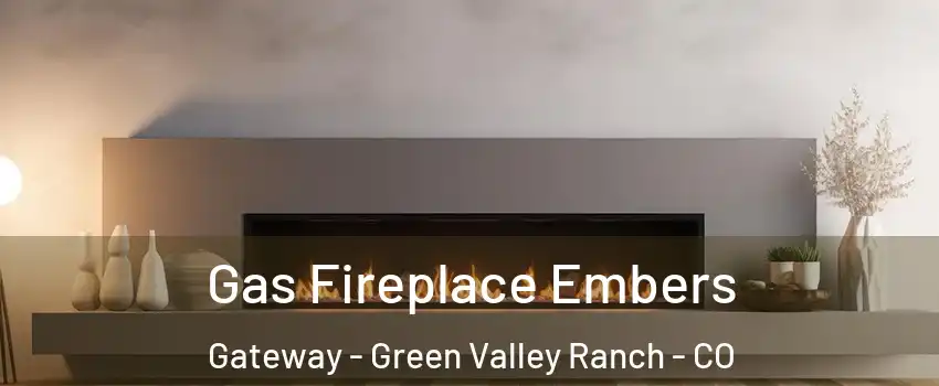 Gas Fireplace Embers Gateway - Green Valley Ranch - CO