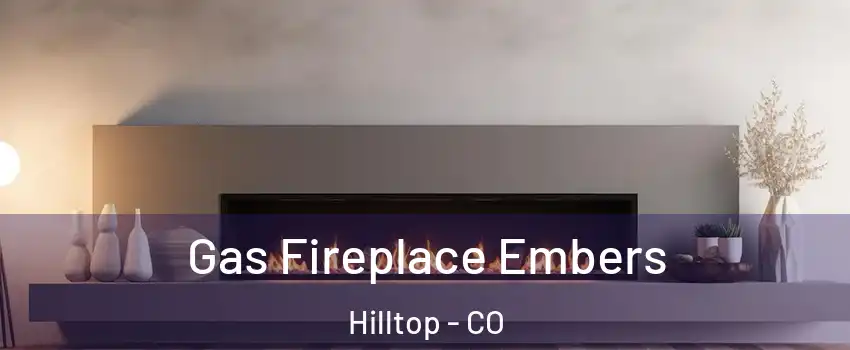 Gas Fireplace Embers Hilltop - CO