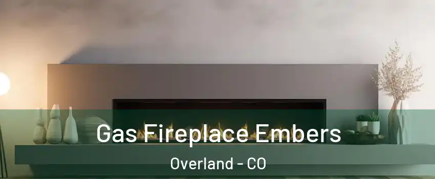 Gas Fireplace Embers Overland - CO