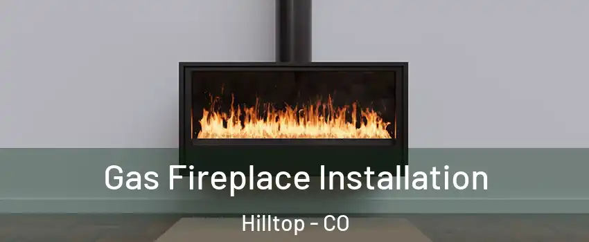 Gas Fireplace Installation Hilltop - CO