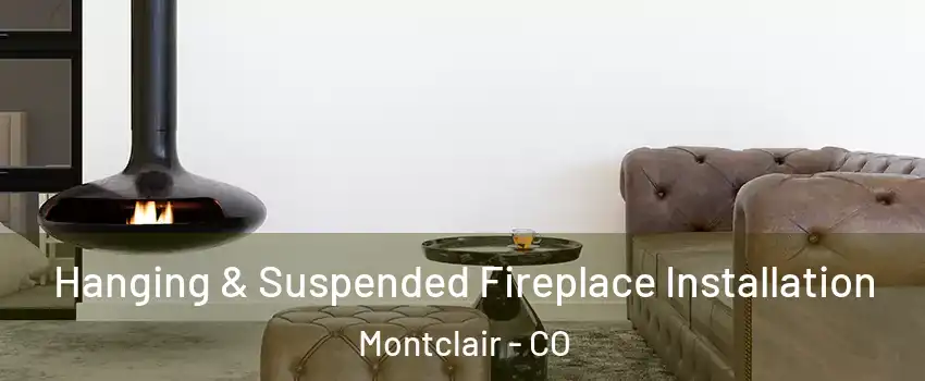 Hanging & Suspended Fireplace Installation Montclair - CO