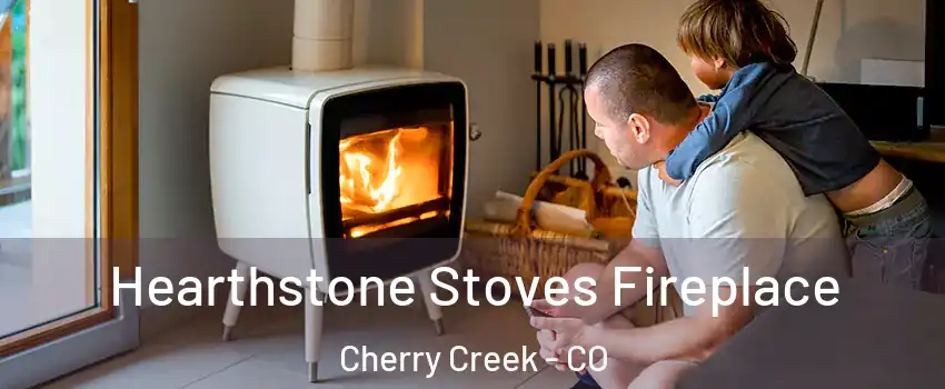 Hearthstone Stoves Fireplace Cherry Creek - CO