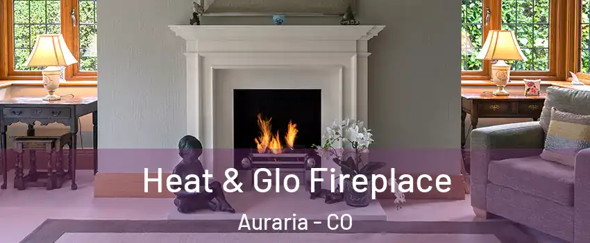 Heat & Glo Fireplace Auraria - CO