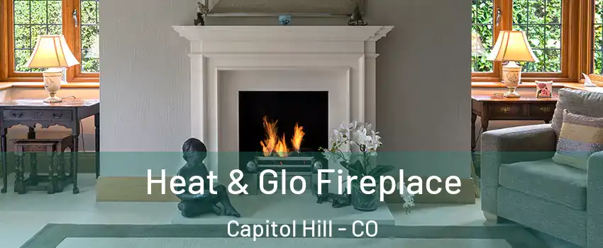 Heat & Glo Fireplace Capitol Hill - CO