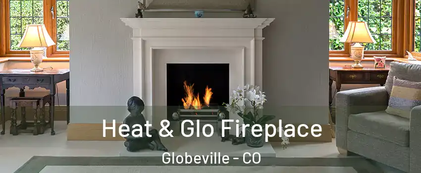 Heat & Glo Fireplace Globeville - CO