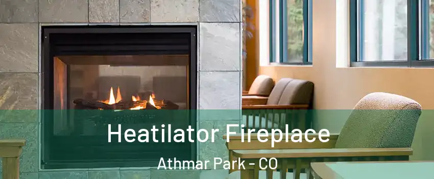 Heatilator Fireplace Athmar Park - CO