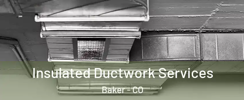 Insulated Ductwork Services Baker - CO