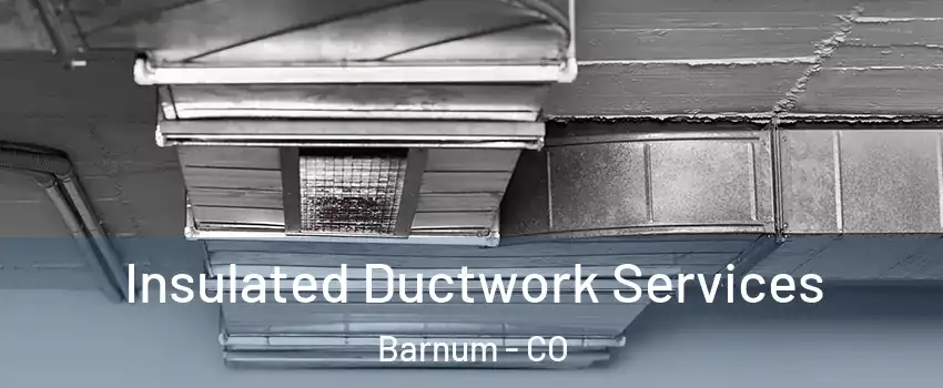 Insulated Ductwork Services Barnum - CO