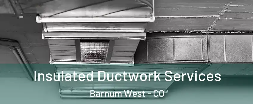 Insulated Ductwork Services Barnum West - CO