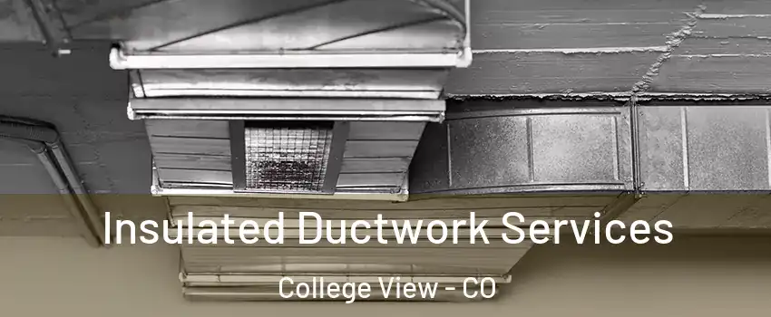 Insulated Ductwork Services College View - CO