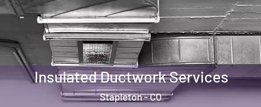 Insulated Ductwork Services Stapleton - CO