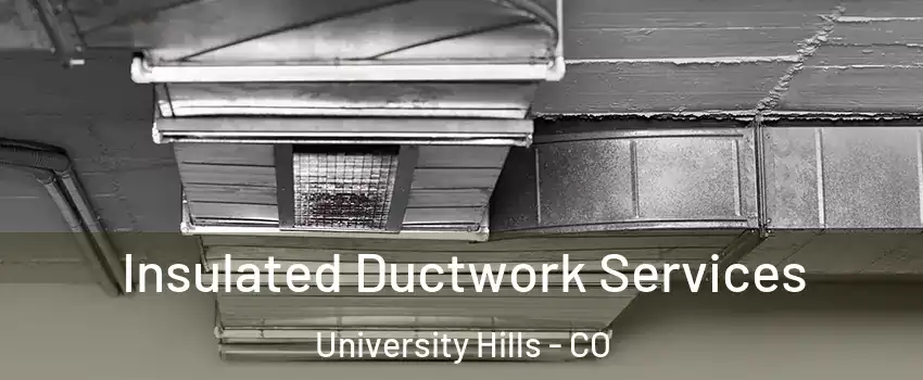 Insulated Ductwork Services University Hills - CO