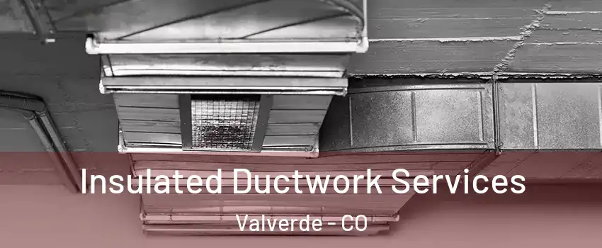 Insulated Ductwork Services Valverde - CO