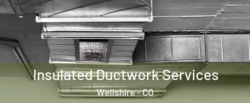 Insulated Ductwork Services Wellshire - CO