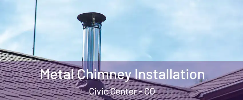 Metal Chimney Installation Civic Center - CO