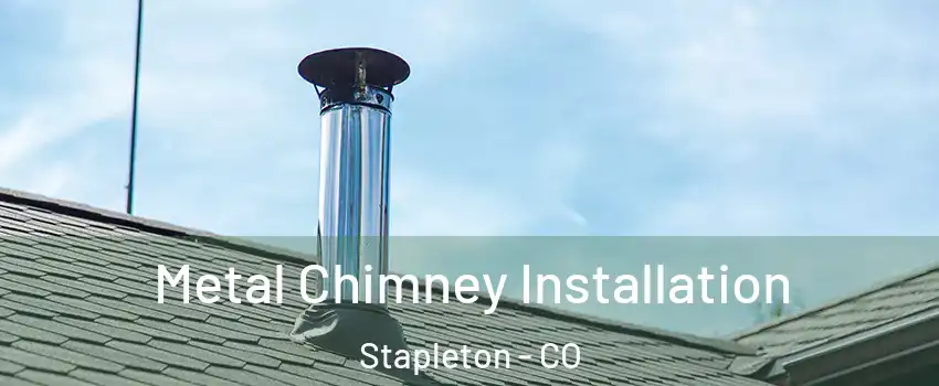 Metal Chimney Installation Stapleton - CO