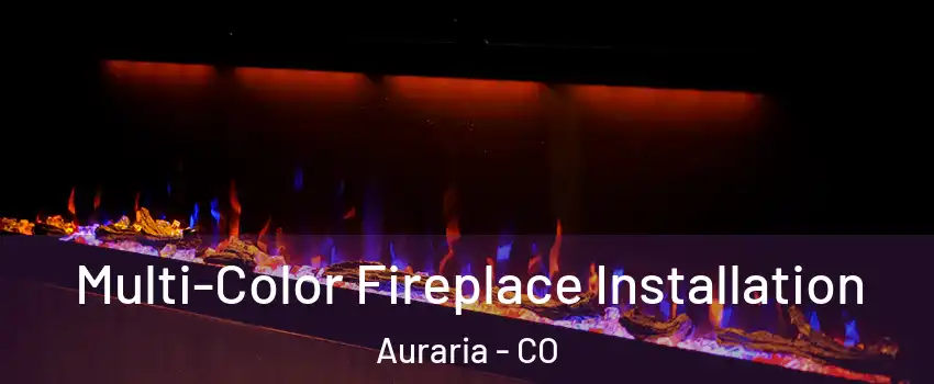 Multi-Color Fireplace Installation Auraria - CO