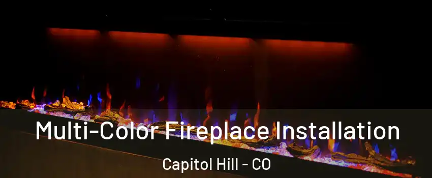 Multi-Color Fireplace Installation Capitol Hill - CO