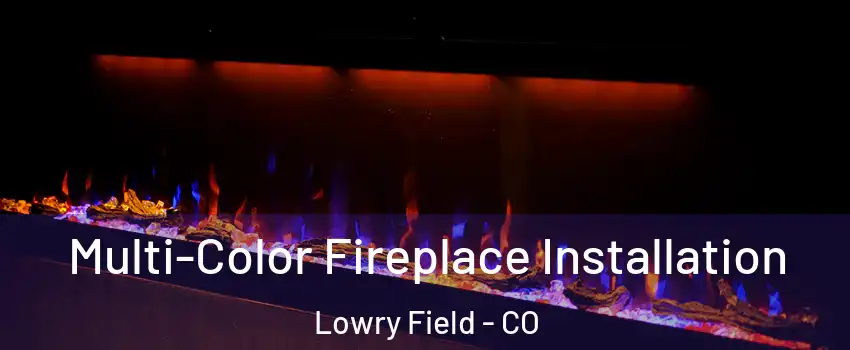 Multi-Color Fireplace Installation Lowry Field - CO