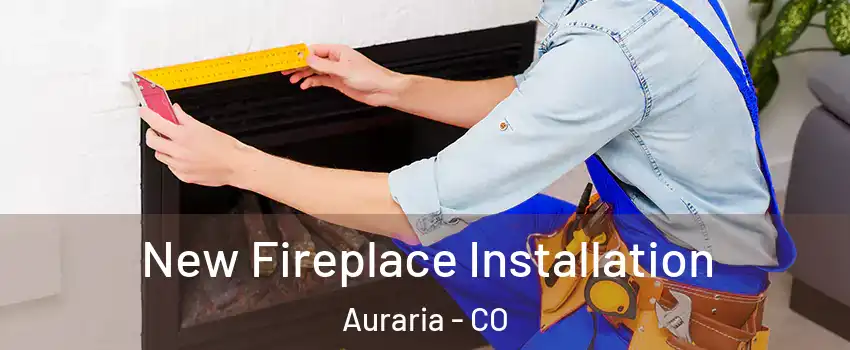 New Fireplace Installation Auraria - CO