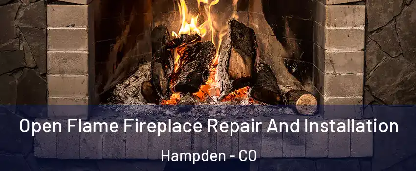 Open Flame Fireplace Repair And Installation Hampden - CO