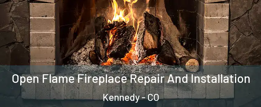 Open Flame Fireplace Repair And Installation Kennedy - CO