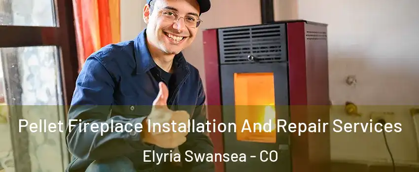 Pellet Fireplace Installation And Repair Services Elyria Swansea - CO