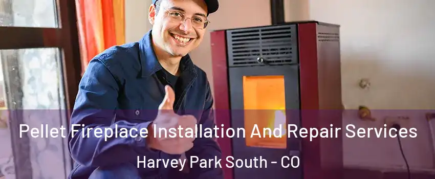 Pellet Fireplace Installation And Repair Services Harvey Park South - CO